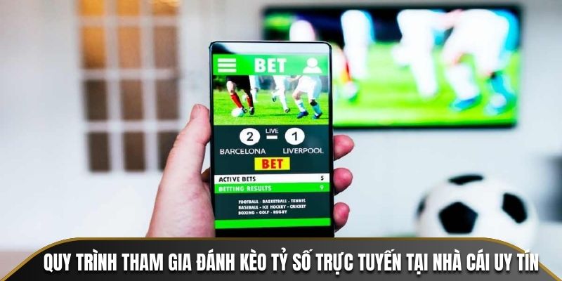 Quy trình tham gia đánh kèo tỷ số trực tuyến tại Nhà Cái Uy Tín